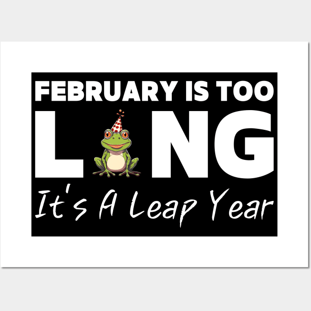 Womens February Is Too Long It's A Leap Year Funny 2024 Leap Year Wall Art by Pikalaolamotor